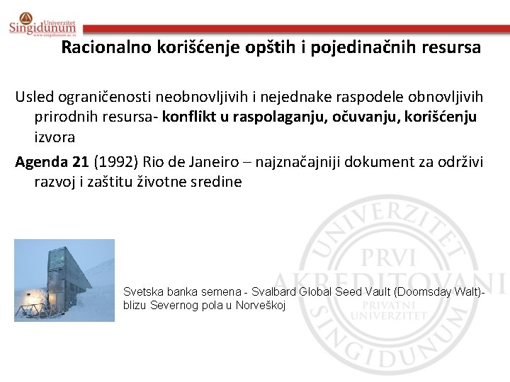 Racionalno korišćenje opštih i pojedinačnih resursa Usled ograničenosti neobnovljivih i nejednake raspodele obnovljivih prirodnih