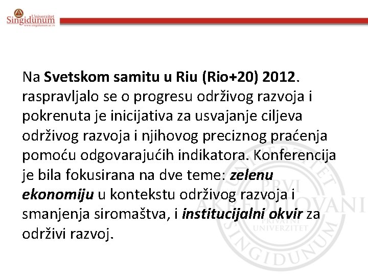 Na Svetskom samitu u Riu (Rio+20) 2012. raspravljalo se o progresu održivog razvoja i