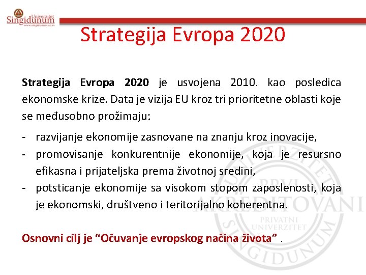 Strategija Evropa 2020 je usvojena 2010. kao posledica ekonomske krize. Data je vizija EU