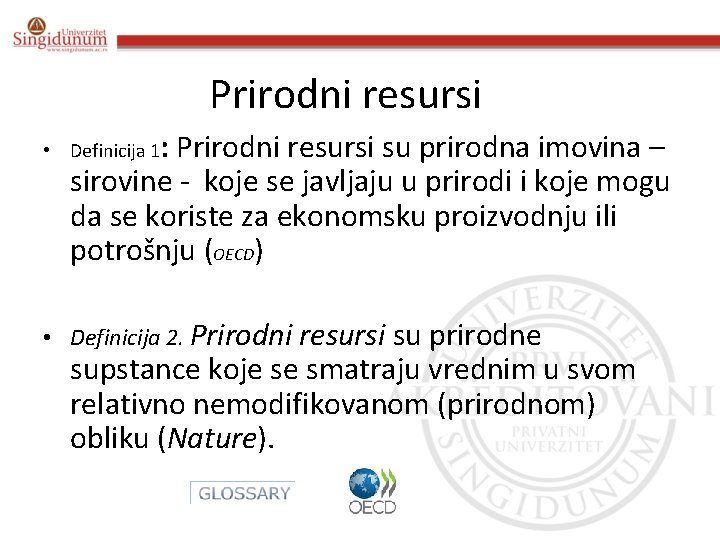 Prirodni resursi • Definicija 1: Prirodni resursi su prirodna imovina – sirovine - koje