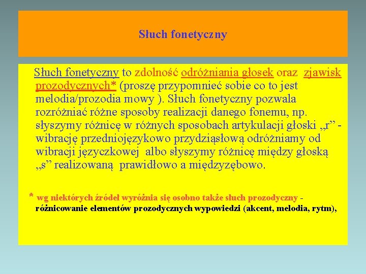 Słuch fonetyczny to zdolność odróżniania głosek oraz zjawisk prozodycznych* (proszę przypomnieć sobie co to