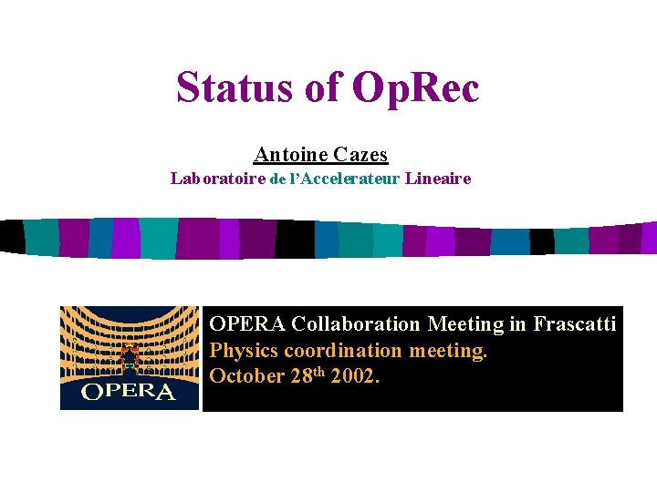 Status of Op. Rec Antoine Cazes Laboratoire de l’Accelerateur Lineaire OPERA Collaboration Meeting in