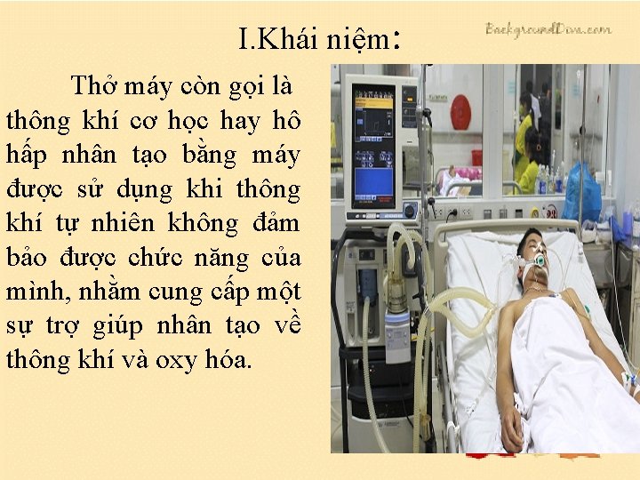 I. Khái niệm: Thở máy còn gọi là thông khí cơ học hay hô I. Khái niệm: Thở máy còn gọi là thông khí cơ học hay hô