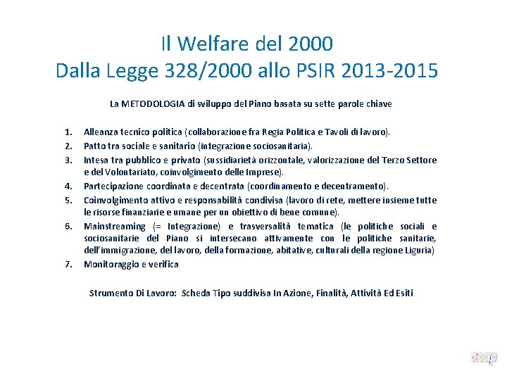 Il Welfare del 2000 Dalla Legge 328/2000 allo PSIR 2013 -2015 La METODOLOGIA di