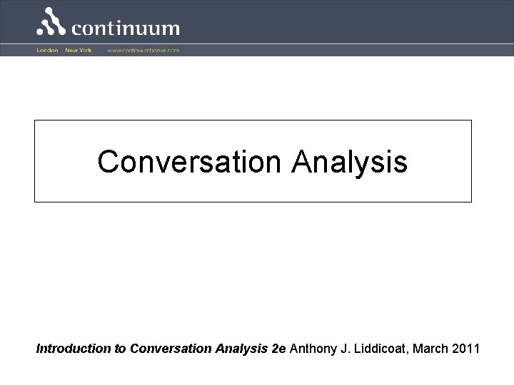 Conversation Analysis Introduction to Conversation Analysis 2 e Anthony J. Liddicoat, March 2011 