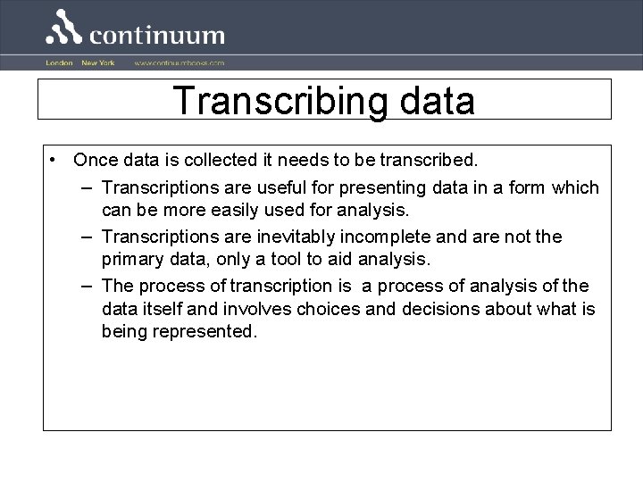 Transcribing data • Once data is collected it needs to be transcribed. – Transcriptions