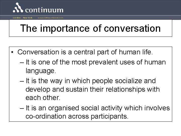 The importance of conversation • Conversation is a central part of human life. –