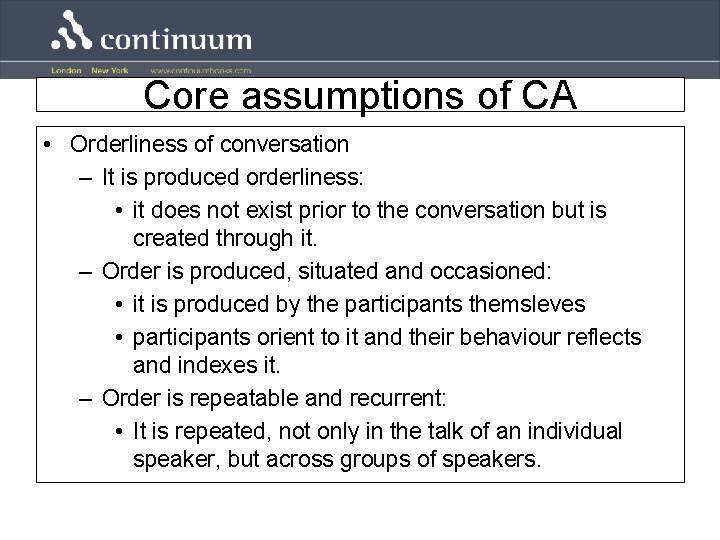 Core assumptions of CA • Orderliness of conversation – It is produced orderliness: •