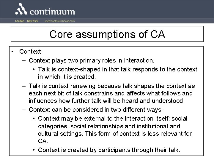 Core assumptions of CA • Context – Context plays two primary roles in interaction.