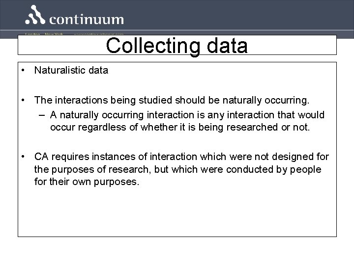 Collecting data • Naturalistic data • The interactions being studied should be naturally occurring.
