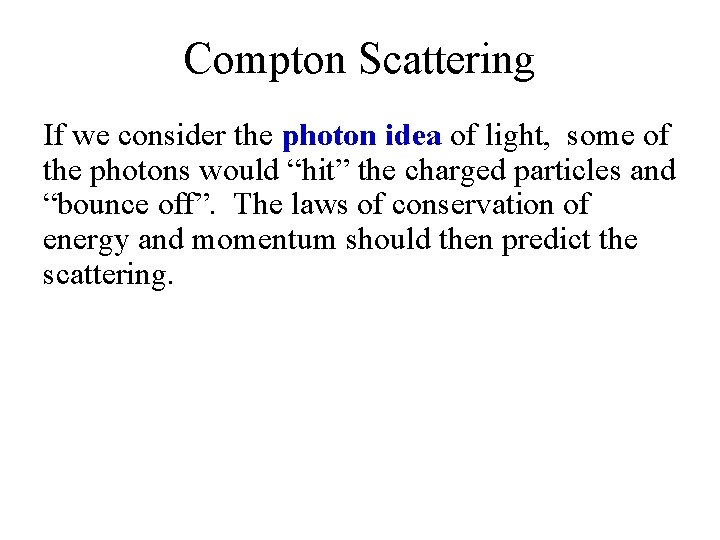Compton Scattering If we consider the photon idea of light, some of the photons