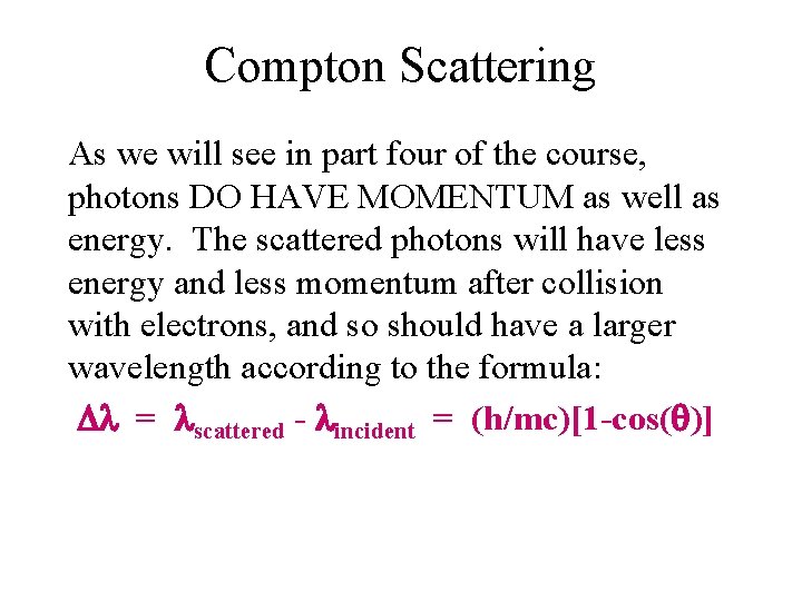 Compton Scattering As we will see in part four of the course, photons DO