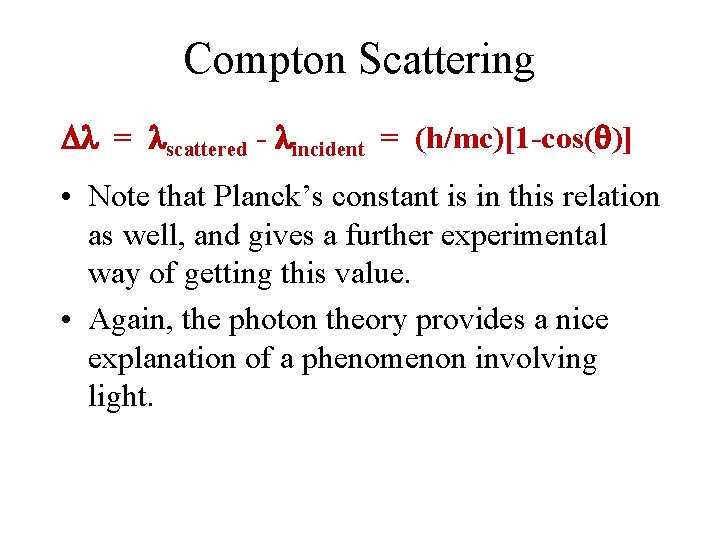 Compton Scattering = scattered - incident = (h/mc)[1 -cos( )] • Note that Planck’s