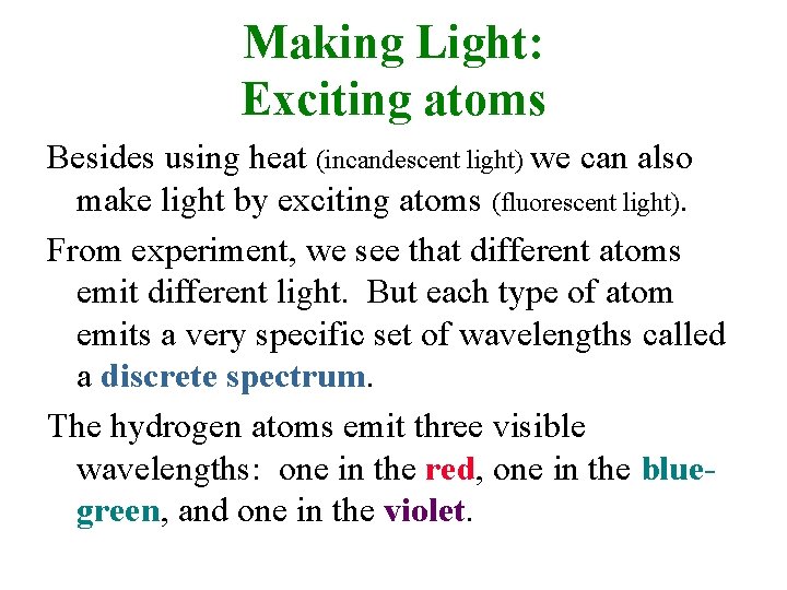 Making Light: Exciting atoms Besides using heat (incandescent light) we can also make light