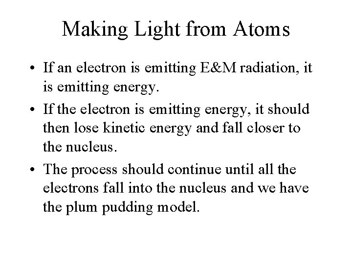 Making Light from Atoms • If an electron is emitting E&M radiation, it is