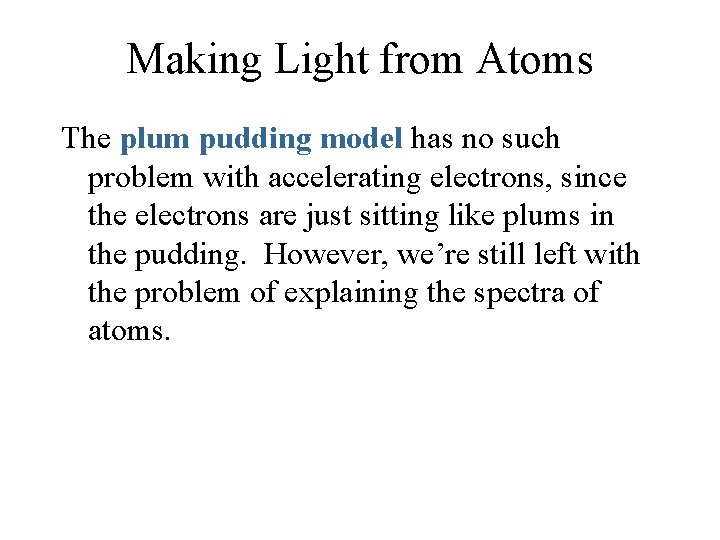 Making Light from Atoms The plum pudding model has no such problem with accelerating