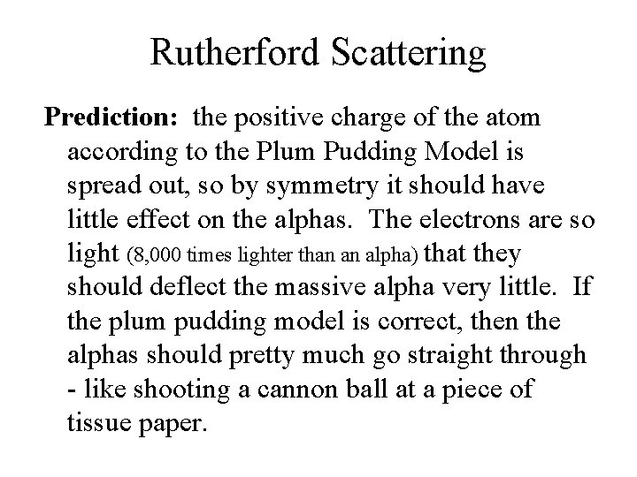 Rutherford Scattering Prediction: the positive charge of the atom according to the Plum Pudding