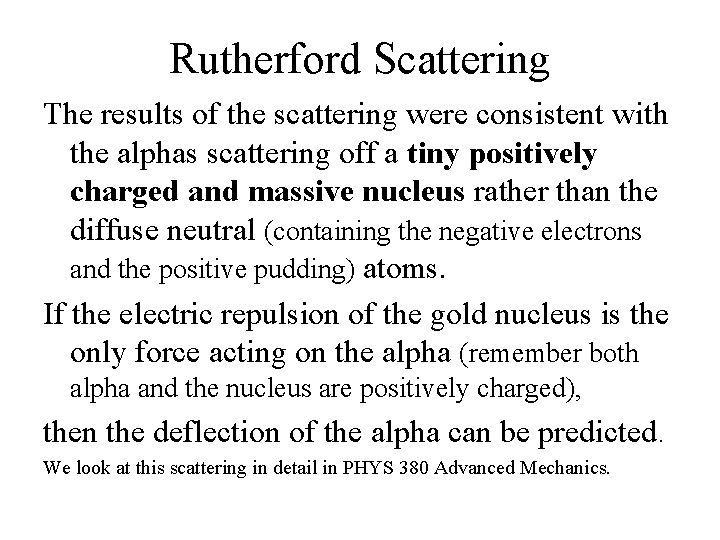 Rutherford Scattering The results of the scattering were consistent with the alphas scattering off