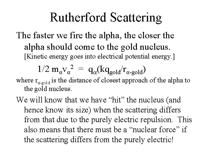 Rutherford Scattering The faster we fire the alpha, the closer the alpha should come