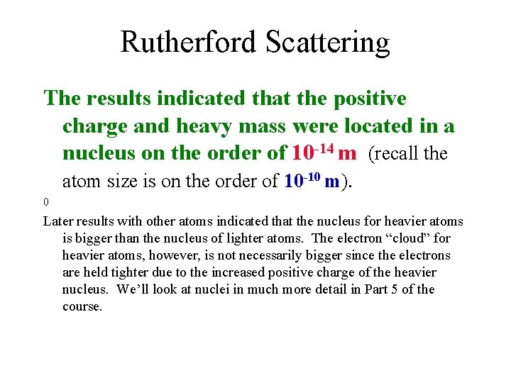 Rutherford Scattering The results indicated that the positive charge and heavy mass were located