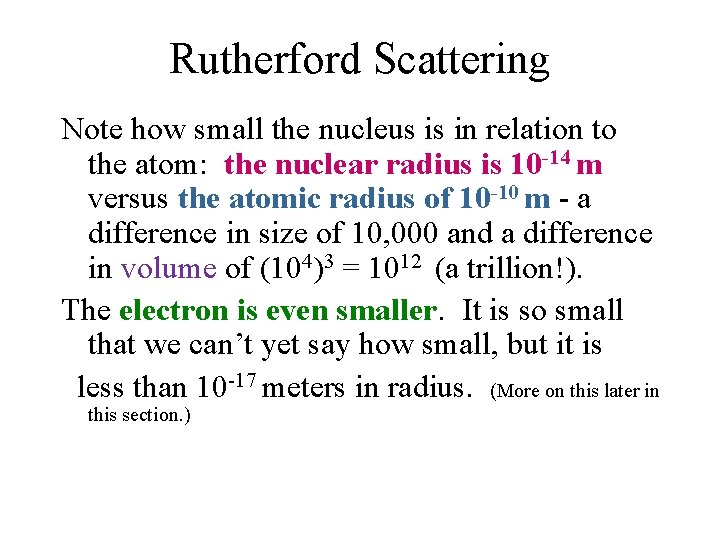 Rutherford Scattering Note how small the nucleus is in relation to the atom: the