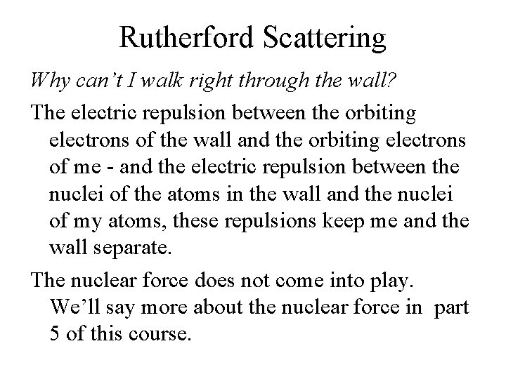Rutherford Scattering Why can’t I walk right through the wall? The electric repulsion between