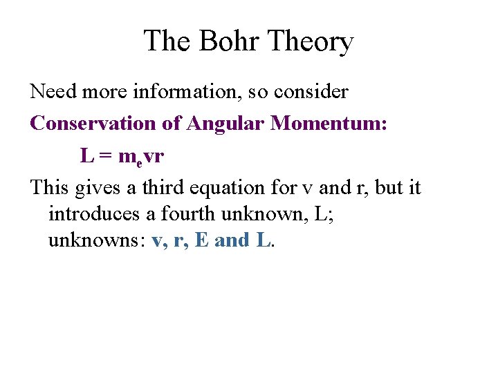 The Bohr Theory Need more information, so consider Conservation of Angular Momentum: L =