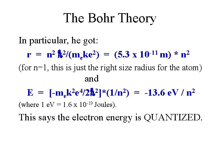 The Bohr Theory In particular, he got: r = n 2 ℏ 2/(meke 2)