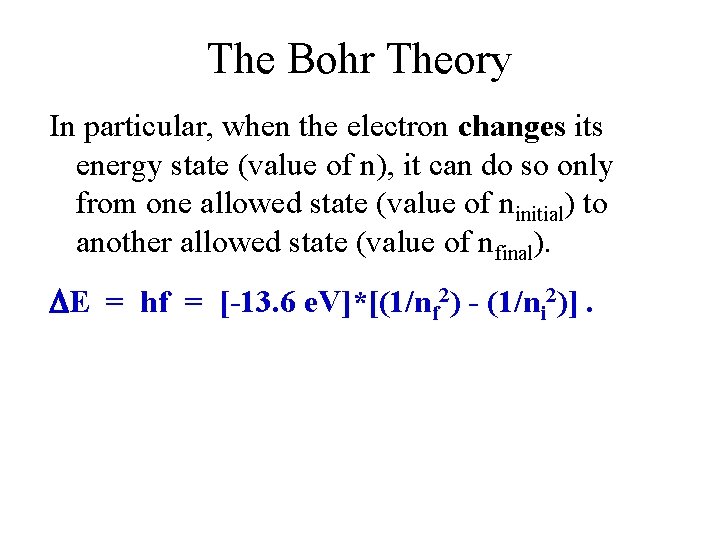 The Bohr Theory In particular, when the electron changes its energy state (value of