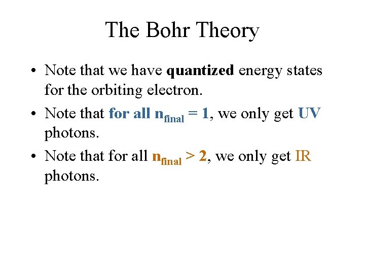 The Bohr Theory • Note that we have quantized energy states for the orbiting