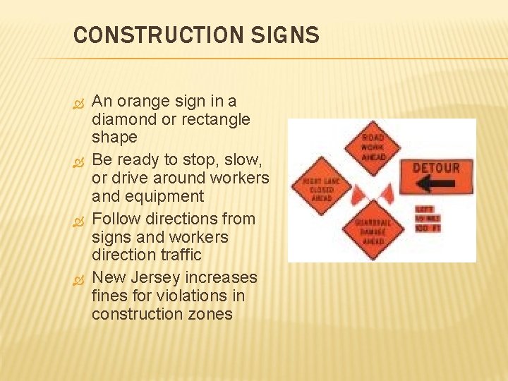 CONSTRUCTION SIGNS An orange sign in a diamond or rectangle shape Be ready to