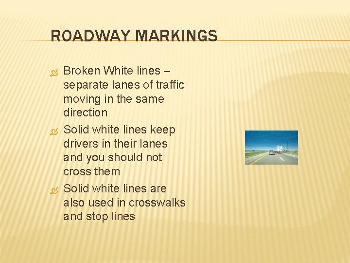 ROADWAY MARKINGS Broken White lines – separate lanes of traffic moving in the same