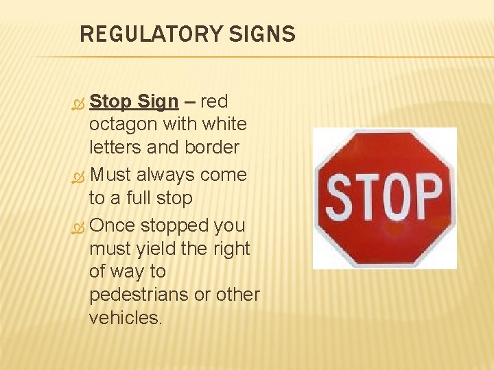 REGULATORY SIGNS Stop Sign – red octagon with white letters and border Must always