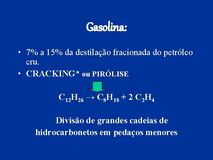 Gasolina: • 7% a 15% da destilação fracionada do petróleo cru. • CRACKING* ou