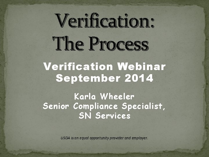 Verification: The Process Verification Webinar September 2014 Karla Wheeler Senior Compliance Specialist, SN Services