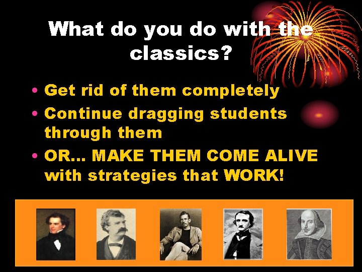 What do you do with the classics? • Get rid of them completely •