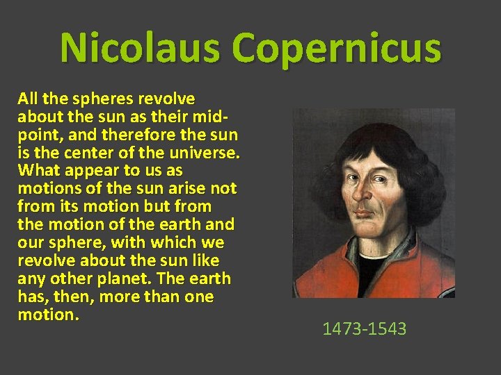 Nicolaus Copernicus All the spheres revolve about the sun as their midpoint, and therefore
