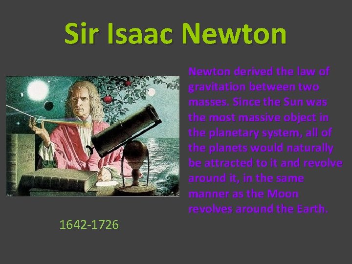 Sir Isaac Newton 1642 -1726 Newton derived the law of gravitation between two masses.