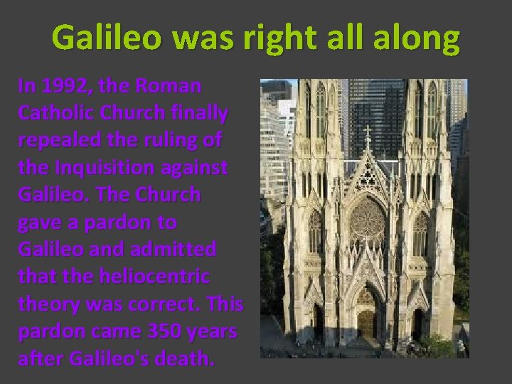 Galileo was right all along In 1992, the Roman Catholic Church finally repealed the
