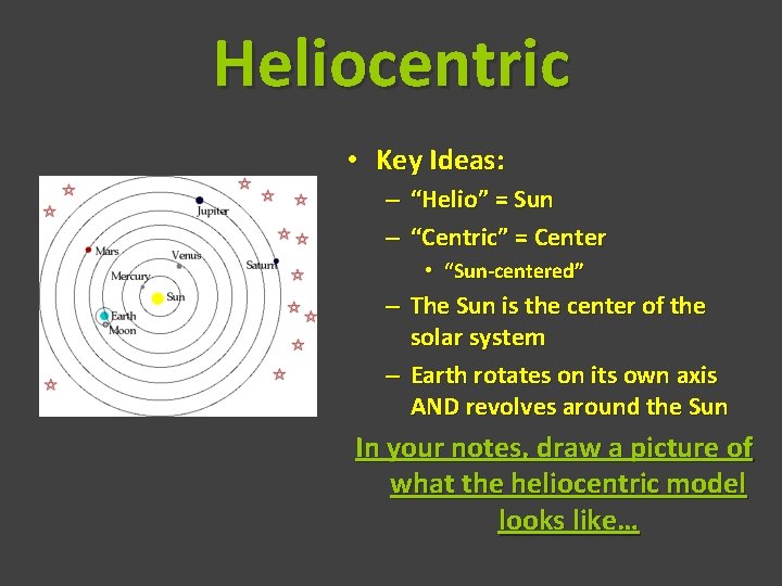 Heliocentric • Key Ideas: – “Helio” = Sun – “Centric” = Center • “Sun-centered”