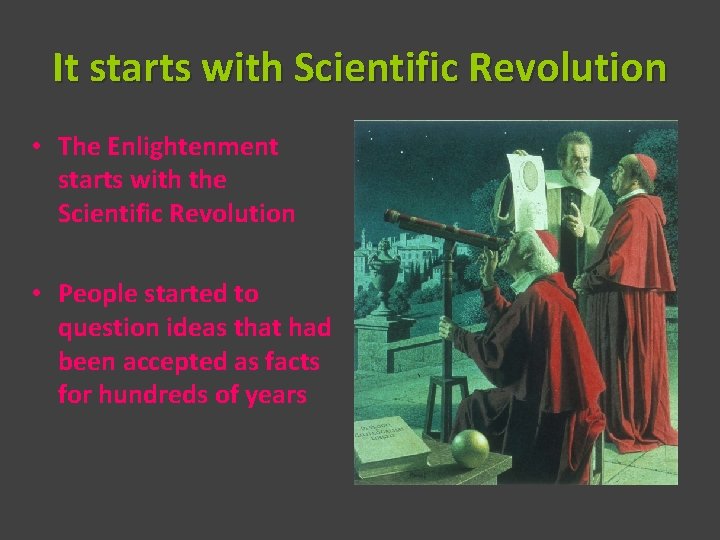 It starts with Scientific Revolution • The Enlightenment starts with the Scientific Revolution •