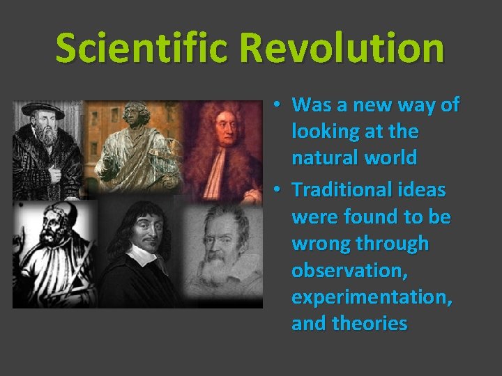 Scientific Revolution • Was a new way of looking at the natural world •