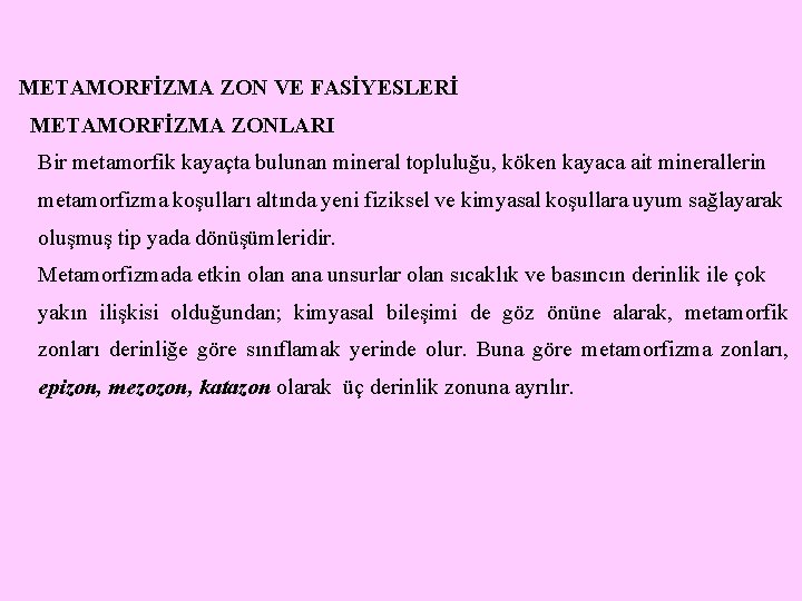 METAMORFİZMA ZON VE FASİYESLERİ METAMORFİZMA ZONLARI Bir metamorfik kayaçta bulunan mineral topluluğu, köken kayaca