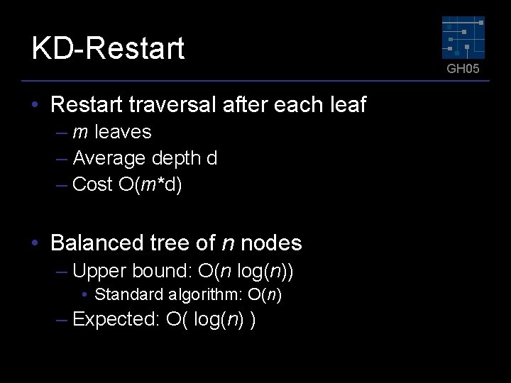 KD-Restart • Restart traversal after each leaf – m leaves – Average depth d