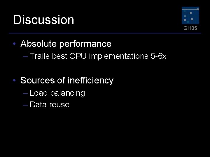 Discussion • Absolute performance – Trails best CPU implementations 5 -6 x • Sources