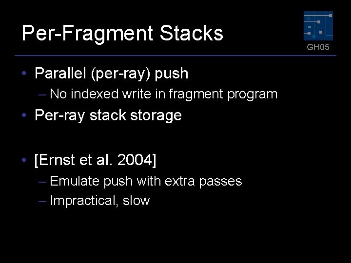 Per-Fragment Stacks • Parallel (per-ray) push – No indexed write in fragment program •