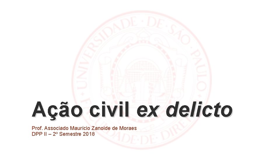 Ação civil ex delicto Prof. Associado Maurício Zanoide de Moraes DPP II – 2º