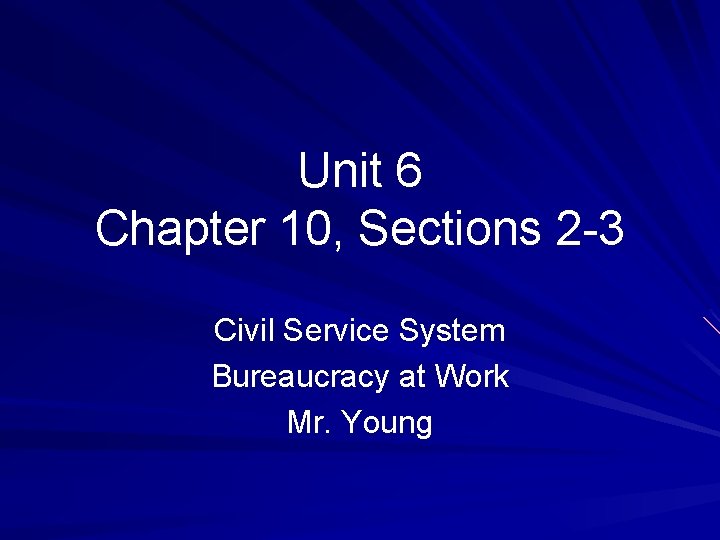 Unit 6 Chapter 10, Sections 2 -3 Civil Service System Bureaucracy at Work Mr.