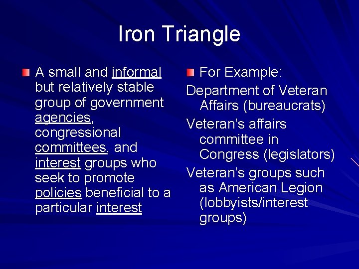 Iron Triangle A small and informal but relatively stable group of government agencies, congressional