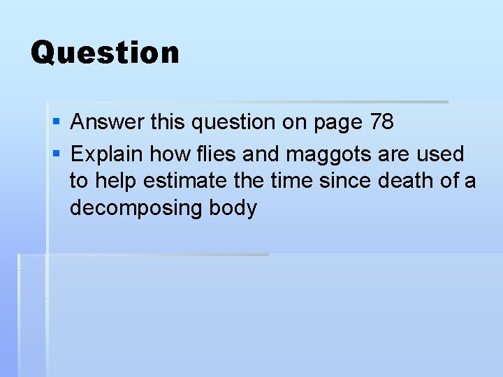 Question § Answer this question on page 78 § Explain how flies and maggots